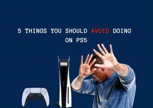 5 coisas que você deve evitar fazer no PS5