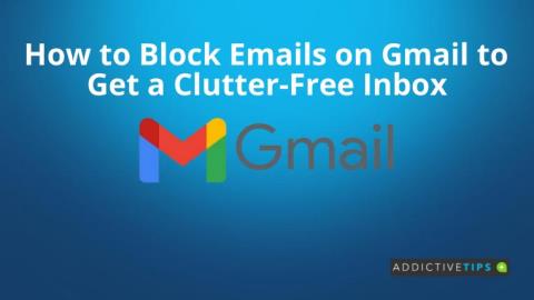 วิธีบล็อกอีเมลใน Gmail เพื่อรับกล่องจดหมายที่ไม่เกะกะ