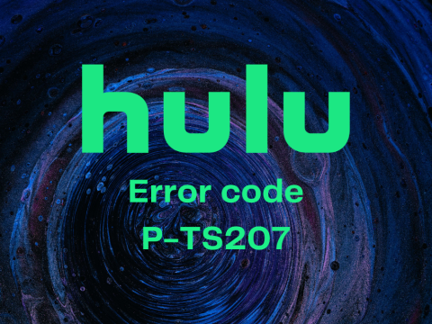 Comment empêcher le code derreur Hulu P-TS207 de se produire