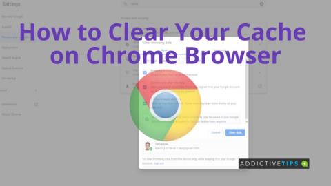 วิธีล้างแคชของคุณบนเบราว์เซอร์ Chrome
