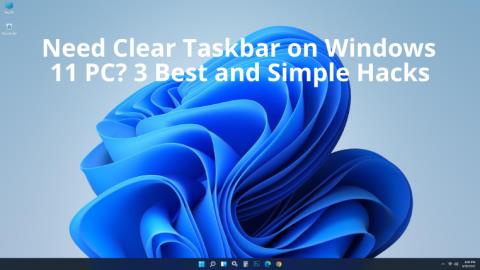 Precisa limpar a barra de tarefas no Windows 11 PC? 3 melhores e mais simples hacks
