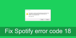 (ĐÃ KHẮC PHỤC) Mã lỗi Spotify 18 trên Windows 10 - Cách khắc phục cài đặt Spotify