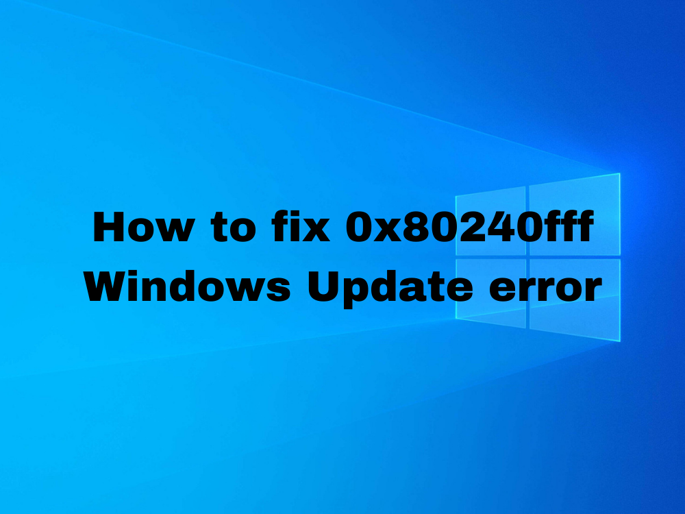 如何修復 Windows 10 更新上的 0x80240fff 錯誤