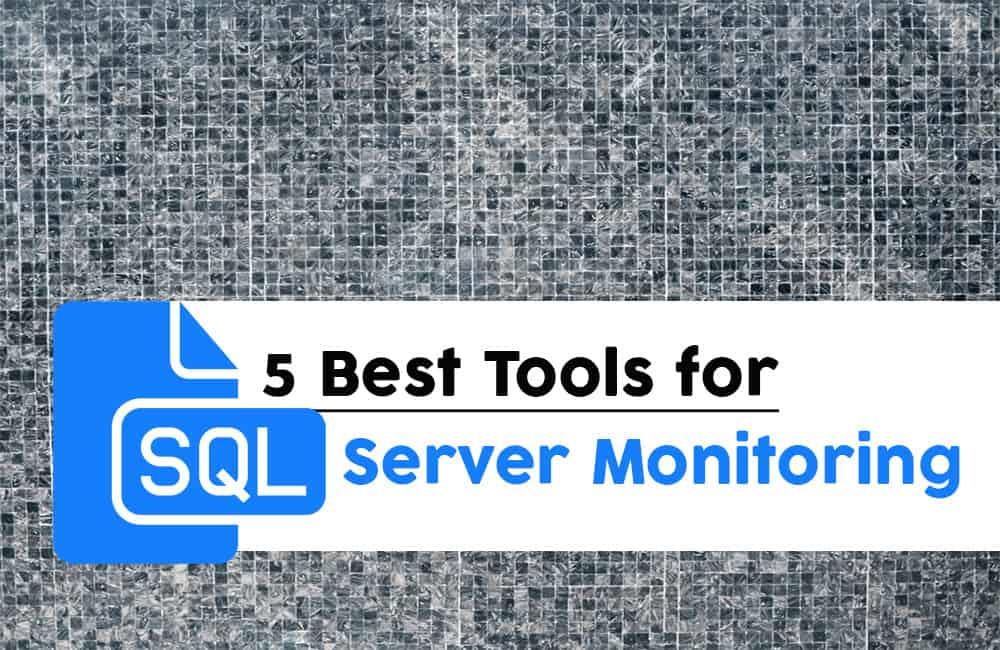 6 migliori strumenti di monitoraggio di SQL Server per il 2021