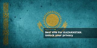 VPN tốt nhất cho Kazakhstan: Che dấu vết kỹ thuật số của bạn