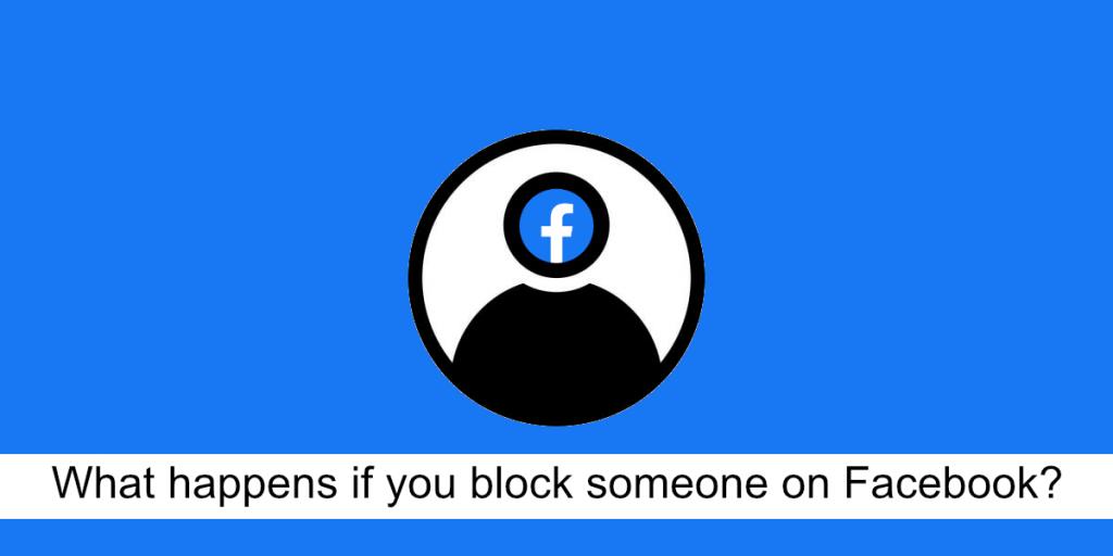 O que acontece se você bloquear alguém no Facebook?