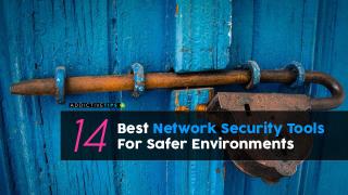 As 14 melhores ferramentas de segurança de rede para ambientes mais seguros em 2021