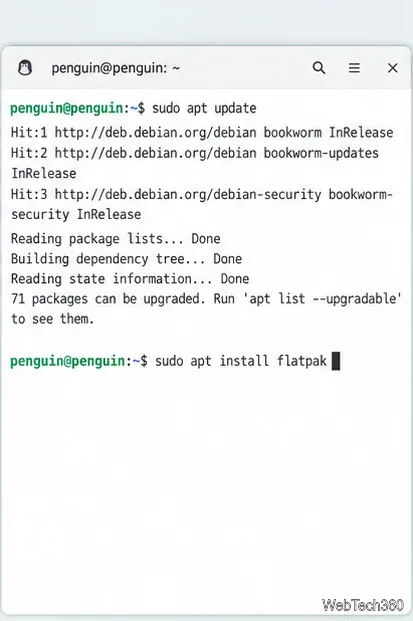 Linuxターミナルで、`sudo apt update`コマンドと`sudo apt install flatpak`コマンドを実行します。